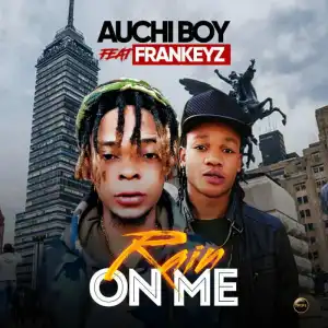 Auchi Boy - “Rain On Me” ft. Frankeyz